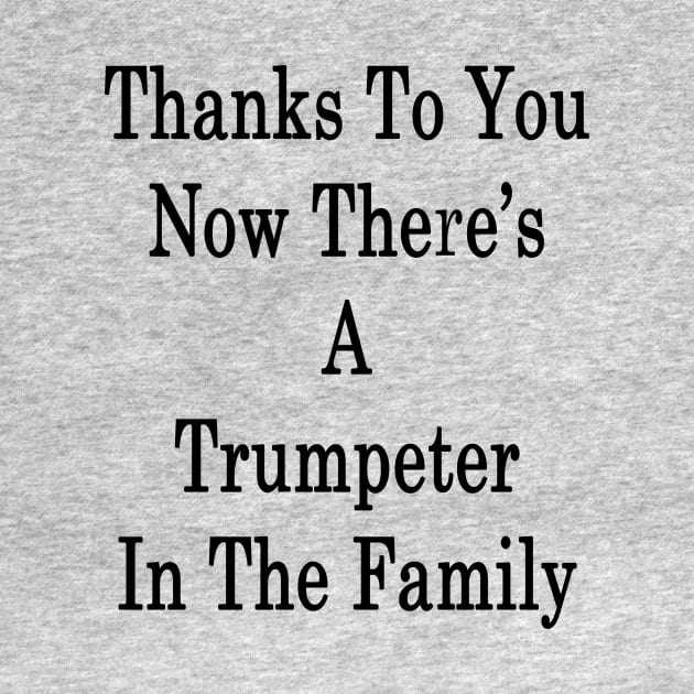 Thanks To You Now There's A Trumpeter In The Family by supernova23